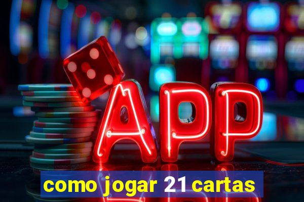 como jogar 21 cartas